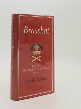 Item #187746 BRASSHAT A Biography of Field- Marshal Sir Henry Wilson. COLLIER Basil