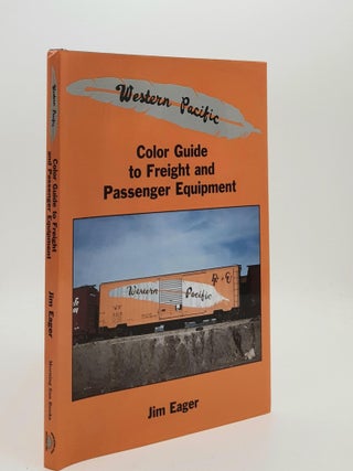Item #187751 WESTERN PACIFIC COLOR GUIDE TO FREIGHT AND PASSENGER EQUIPMENT. EAGER Jim