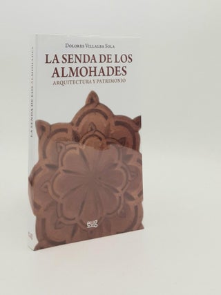 Item #187814 LA SENDA DE LOS ALMOHADES Arquitectura y Patrimonio. SOLA Dolores Villalba