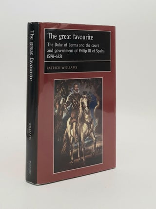 Item #187913 THE GREAT FAVOURITE The Duke of Lerma and the Court and Government of Philip III of...