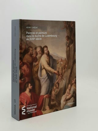 PEINTRES ET PEINTURE DANS LE DUCHE DE LUXEMBOURG AU XVIIIe SIECLE. CAREME Henri.