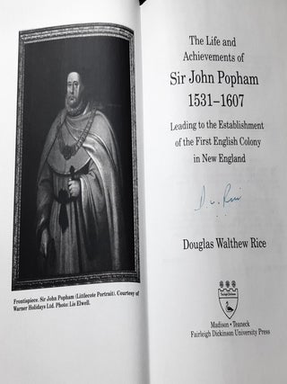 THE LIFE AND ACHIEVEMENTS OF SIR JOHN POPHAM 1531-1607 Leading to the Establishment of the First English Colony in New England.