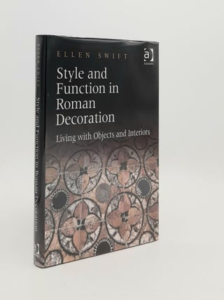 Item #188443 STYLE AND FUNCTION IN ROMAN DECORATION Living with Objects and Interiors. SWIFT Ellen