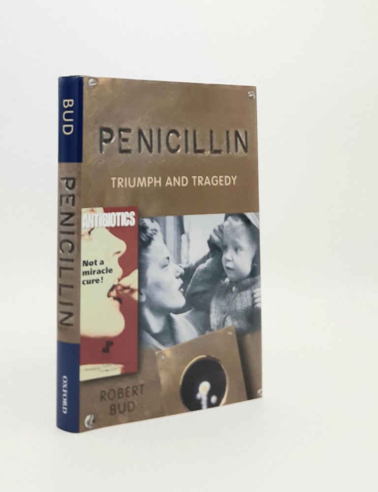 Item #188511 PENICILLIN Triumph and Tragedy. BUD Robert.