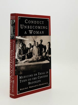 Item #188585 CONDUCT UNBECOMING A WOMAN Medicine on Trial in Turn-of-the-Century Brooklyn....