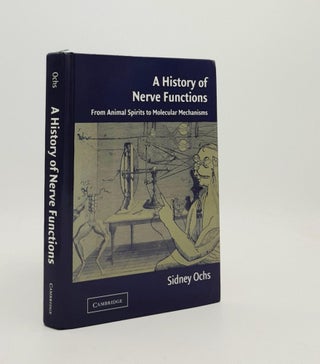 Item #188589 A HISTORY OF NERVE FUNCTIONS From Animal Spirits to Molecular Mechanisms. OCHS Sidney