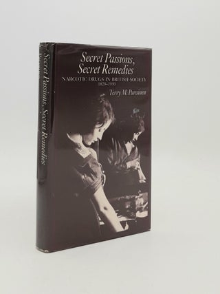 Item #188594 SECRET PASSIONS SECRET REMEDIES Narcotic Drugs in British Society 1820-1930....
