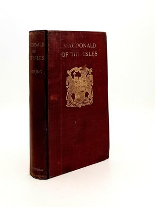 Item #188673 MACDONALD OF THE ISLES A Romance of the Past and Present. STIRLING A. M W