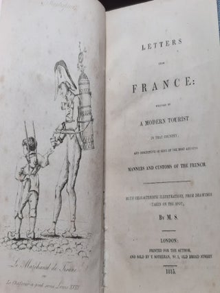 LETTERS FROM FRANCE Written By A Modern Tourist in that Country and Descriptive of Some of the Most Amusing Manners and Customs of the French With Characteristic Illustrations from Drawings Taken on the Spot