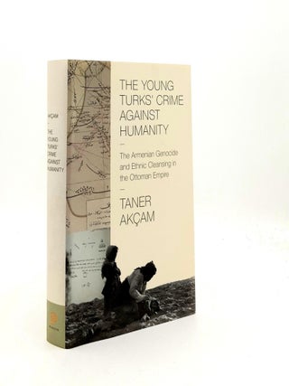 Item #188725 THE YOUNG TURKS' CRIME AGAINST HUMANITY The Armenian Genocide and Ethnic Cleansing...