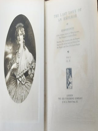 THE LAST LOVE OF AN EMPEROR Reminiscences of the Comtesse Louise de Mercy-Argenteau née Princesse de Caraman-Chimay describing Her Association with the Emperor Napoléon III and the Social and Political Part She Played at Close of the Second Empire.