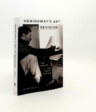 Item #189210 HEMINGWAY'S ART OF REVISION The Making of the Short Fiction. BEALL John