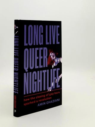 Item #189255 LONG LIVE QUEER NIGHTLIFE How the Closing of Gay Bars Sparked a Revolution. GHAZIANI...