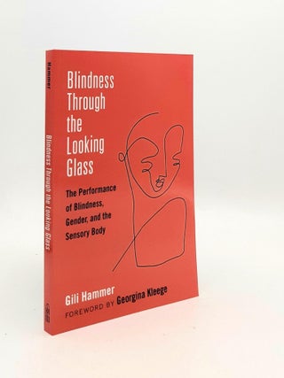 Item #189263 BLINDNESS THROUGH THE LOOKING GLASS The Performance of Blindness Gender and the...