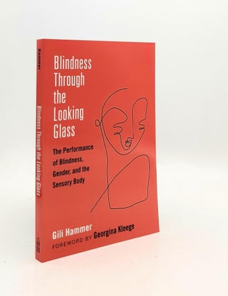Item #189263 BLINDNESS THROUGH THE LOOKING GLASS The Performance of Blindness Gender and the...