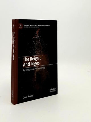 Item #189268 THE REIGN OF ANTI-LOGOS Performance in Postmodernity. HAWKES David