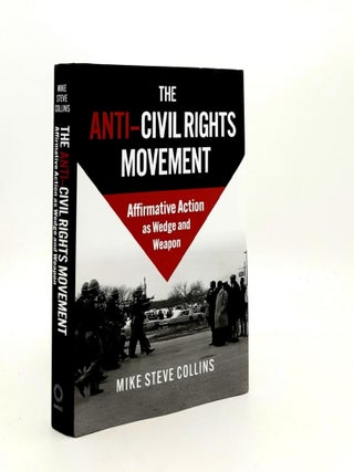 Item #189501 THE ANTI-CIVIL RIGHTS MOVEMENT Affirmative Action as Wedge and Weapon. COLLINS Mike...