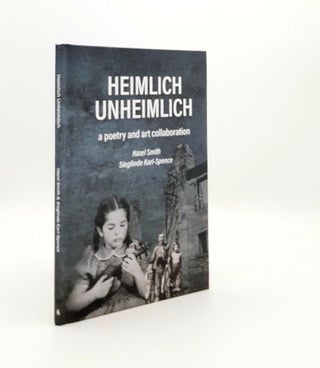Item #189741 HEIMLICH UNHEIMLICH A Poetry and Art Collaboration. KARL-SPENCE Sieglinde SMITH Hazel