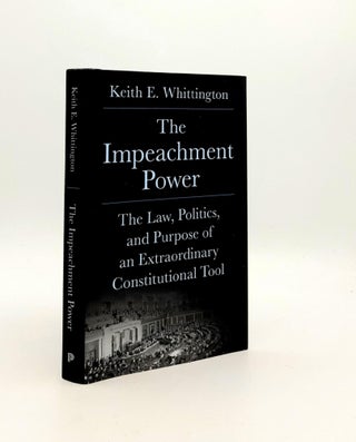 Item #189781 THE IMPEACHMENT POWER The Law Politics and Purpose of an Extraordinary...