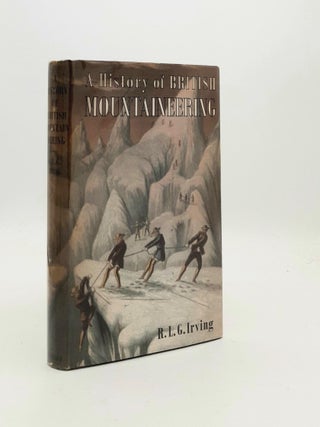 Item #189863 A HISTORY OF BRITISH MOUNTAINEERING. IRVING R. L G