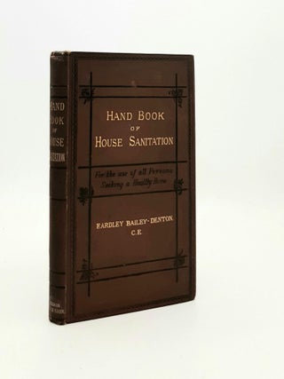 Item #189928 HAND BOOK OF HOUSE SANITATION For the Use of All Persons Seeking a Healthy Home&hellip;....