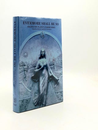 Item #190415 EVERMORE SHALL BE SO Ficino on Plato's Parmenides (Commentaries by Ficino on Plato's...