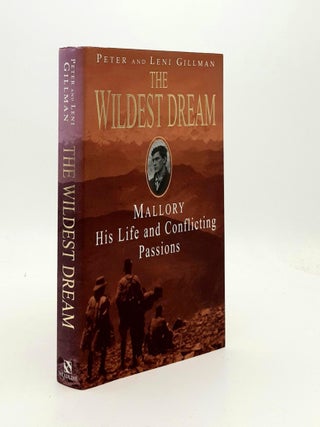 Item #190737 THE WILDEST DREAM Mallory His Life And Conflicting Passions. GILLMAN Leni GILLMAN Peter