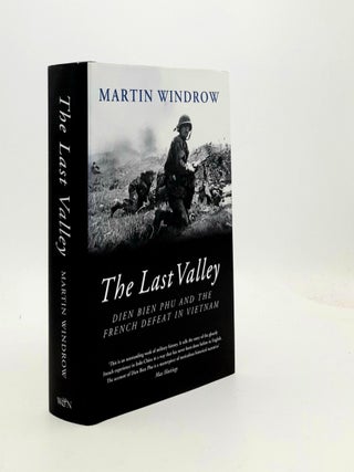 Item #190740 THE LAST VALLEY Dien Bien Phu and the French Defeat in Vietnam. WINDROW Martin