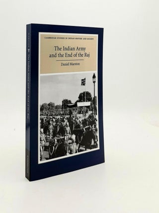 Item #190741 THE INDIAN ARMY AND THE END OF THE RAJ (Cambridge Studies in Indian History and...