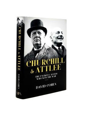 Item #190908 CHURCHILL AND ATTLEE The Unlikely Allies Who Won the War. COHEN David