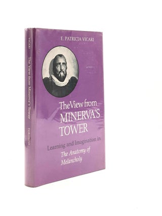 Item #190970 THE VIEW FROM MINERVA'S TOWER Learning and Imagination in The Anatomy of Melancholy....