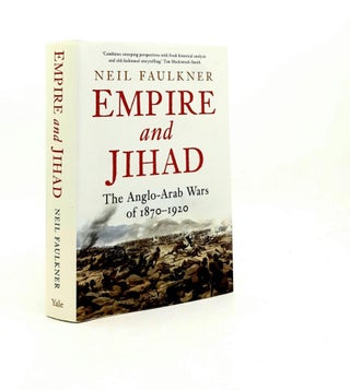 Item #190991 THE EMPIRE AND JIHAD The Anglo-Arab Wars of 1870-1920. FAULKNER Neil