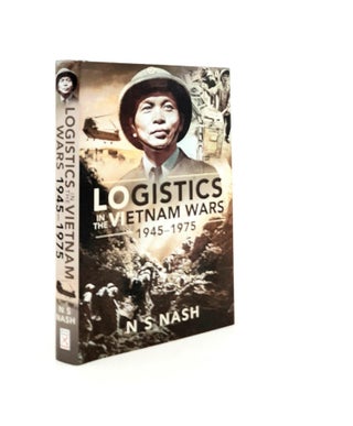 Item #191452 LOGISTICS IN THE VIETNAM WARS 1945-1975. NASH N. S