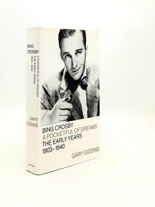 Item #191572 BING CROSBY A Pocketful of Dreams The Early Years 1903-1940. GIDDINS Gary