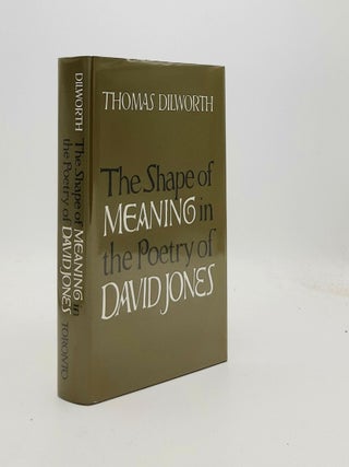 Item #191659 THE SHAPE OF MEANING IN THE POETRY OF DAVID JONES. DILWORTH Thomas