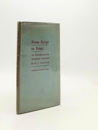 Item #191717 FROM SCRIPT TO PRINT An Introduction to Medieval Literature. CHAYTOR H. J