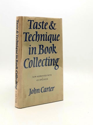 Item #191839 TASTE AND TECHNIQUE IN BOOK COLLECTING With an Epilogue. CARTER John