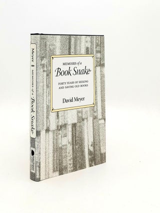 Item #191866 MEMOIRS OF A BOOK SNAKE Forty Years of Seeking and Saving Old Books. MEYER David
