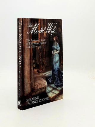 Item #191902 THE MODEL WIFE The Passionate Lives of Effie Gray John Ruskin and John Everett...