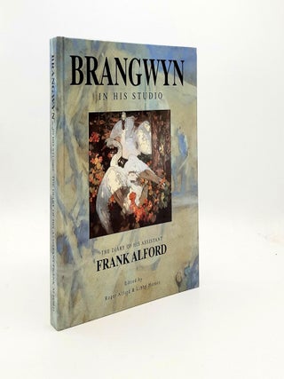 Item #191952 BRANGWYN IN HIS STUDIO The Diary of His Assistant Frank Alford. HORNER Libby ALFORD...