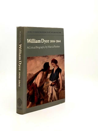 Item #192147 WILLIAM DYCE 1806-64 A Critical Biography. POINTON Marcia