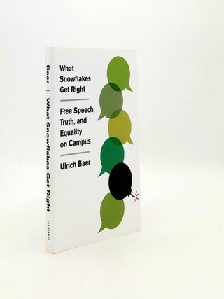 Item #192168 WHAT SNOWFLAKES GET RIGHT Free Speech Truth and Equality on Campus. BAER Ulrich