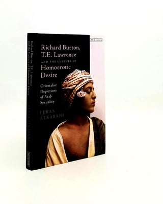 Item #192463 RICHARD BURTON T.E. LAWRENCE AND THE CULTURE OF HOMOEROTIC DESIRE Orientalist...
