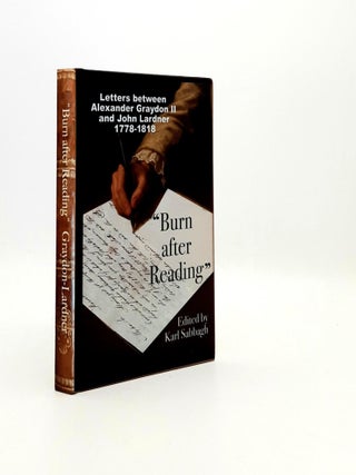Item #192575 BURN AFTER READING Letters between Alexander Graydon and John Lardner 1778-1818....