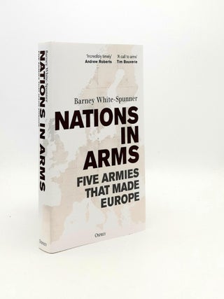Item #192622 NATIONS IN ARMS Five Armies That Made Europe. WHITE-SPUNNER Barney