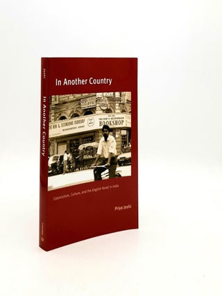 Item #192696 IN ANOTHER COUNTRY Colonialism Culture and the English Novel in India. JOSHI Priya