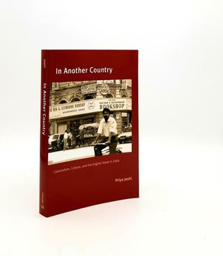 Item #192696 IN ANOTHER COUNTRY Colonialism Culture and the English Novel in India. JOSHI Priya