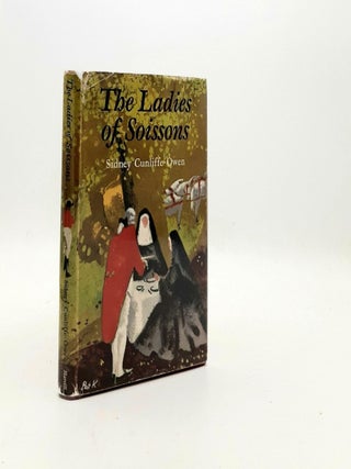 Item #192742 THE LADIES OF SOISSONS. CUNLIFFE-OWEN Sidney