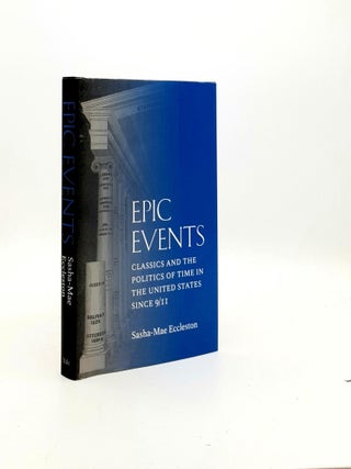 Item #192767 EPIC EVENTS Classics and the Politics of Time in the United States Since 9/11....