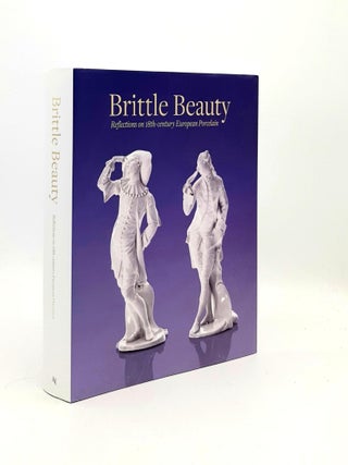Item #192836 BRITTLE BEAUTY Reflections on 18th-Century European Porcelain. LEHNER-JOBST Claudia...